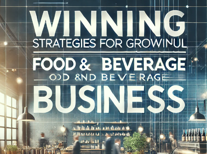 Winning Strategies for Growing a Successful Food and Beverage