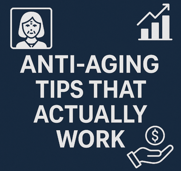 Anti-Aging Tips That Actually Work